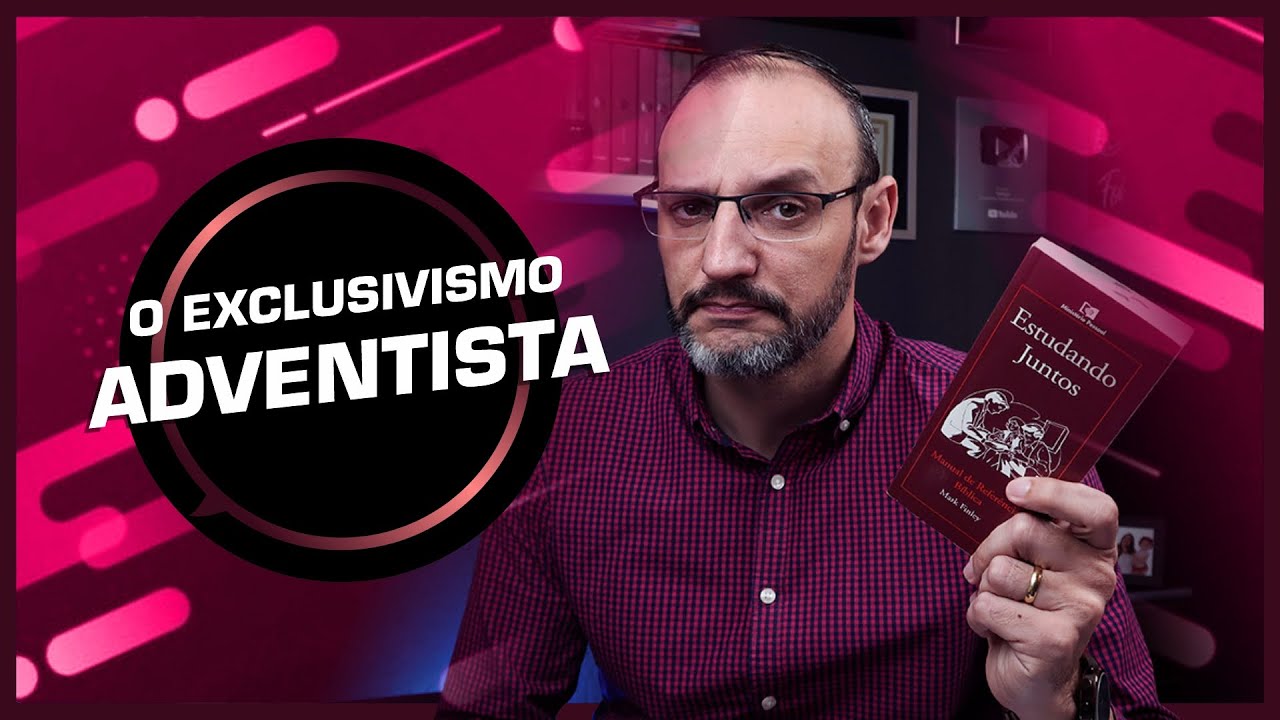 O EXCLUSIVISMO ADVENTISTA