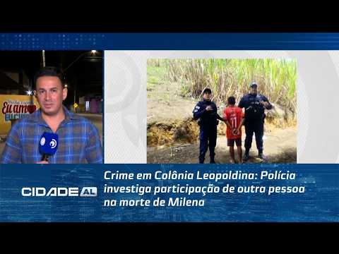 Crime em Colônia Leopoldina: Polícia investiga participação de outra pessoa na morte de Milena