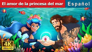 El amor de la princesa del mar | Love of the Sea Princess in Spanish | Spanish Fairy Tales