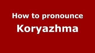 How to pronounce Koryazhma