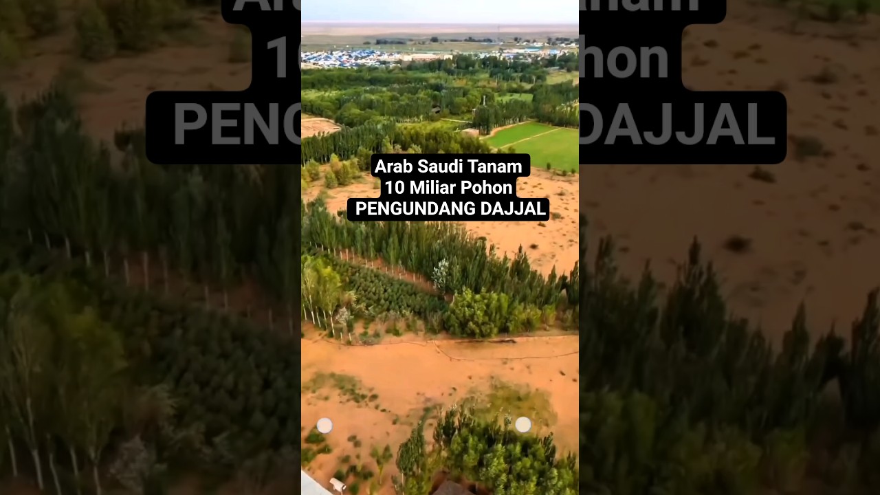 Proyek Gila Arab Saudi Tanam 10 Miliar Pohon Pengundang Dajjal dan Kiamat di Gurun