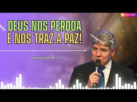 DEUS NOS PERDOA E NOS TRAZ A PAZ!   Hernandes Dias Lopes