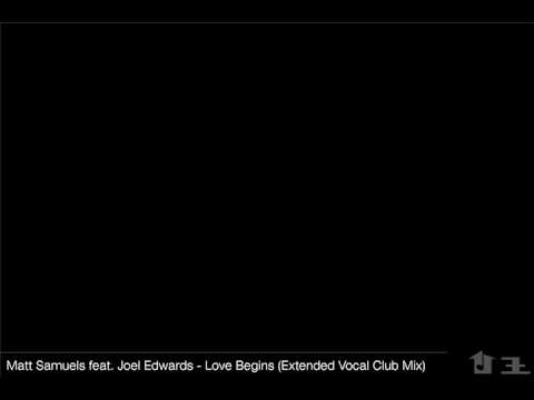 Matt Samuels Feat Joel Edwards - Love Begins (Extended Vocal Club Mix)
