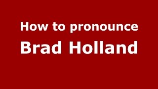 How to pronounce Brad Holland