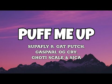 Puff Me Up - Supafly ft. Gat Putch, Gaspari, OG Cry, Ghoti Scale & Sica (Lyrics)