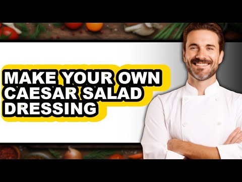 How to Make Your Own Caesar Salad Dressing (full Guide)