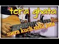 Tera Ghata - Gajendra Verma - Intro, Chords & Tabs | Complete Guitar Lesson Tera Ghata - Gajendra Verma - Intro, Chords & Tabs | Complete Guitar Lesson