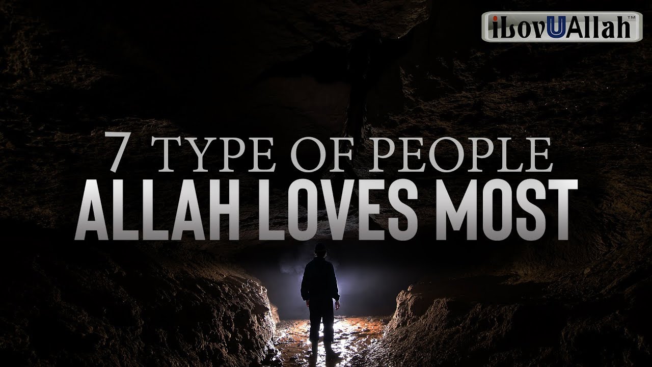 7 TYPE OF PEOPLE ALLAH LOVES MOST
