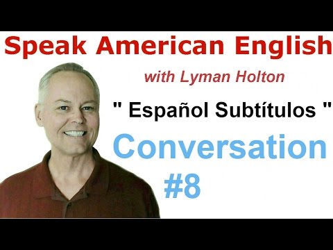 Speak English - Learn English Conversation #8 w/ Spanish Subtitles - American English Pronunciation