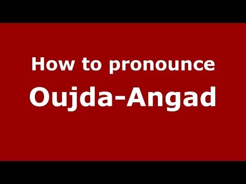 How to pronounce Oujda-Angad (Moroccan/Arabic) - PronounceNames.com