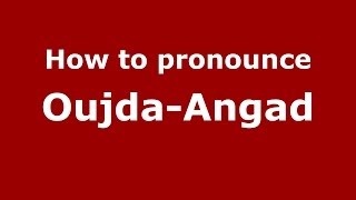 How to pronounce Oujda-Angad