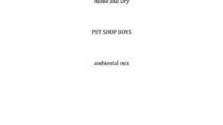 Home and Dry [Ambiental Mix] - Pet Shop Boys