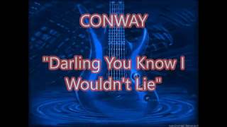 Conway   Darling you know i wouldnt lie