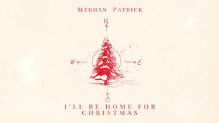 Meghan Patrick I'll Be Home For Christmas