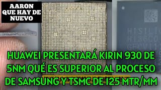 HUAWEI PRESENTARÁ KIRIN 930 DE 5NM QUÉ ES SUPERIOR AL PROCESO DE SAMSUNG Y TSMC DE 125 MTR/MM