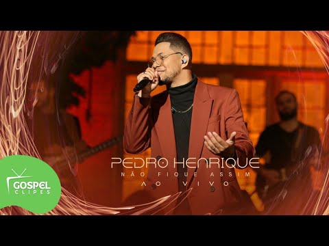 Pedro Henrique | Não Fique Assim [Gospel Clipes]