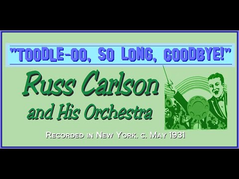 "Toodle-oo So, Long, Goodbye!" Russ Carlson & His Orchestra 1931