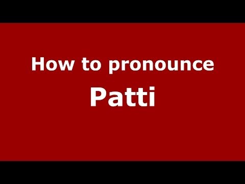 How to pronounce Patti (Italian/Italy) - PronounceNames.com