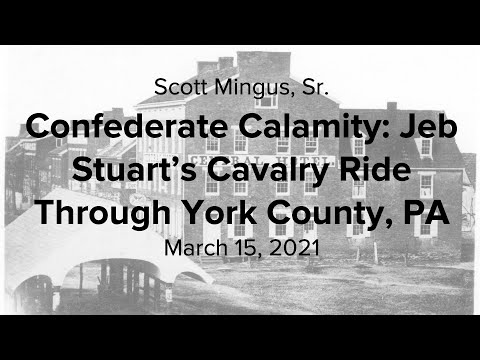 Scott Mingus, Sr.: Confederate Calamity: Jeb Stuart’s Cavalry Ride Through York County, PA