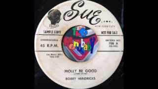 BOBBY HENDRICKS   MOLLY BE GOOD