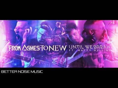 From Ashes To New ft. Matty Mullins - Until We Break