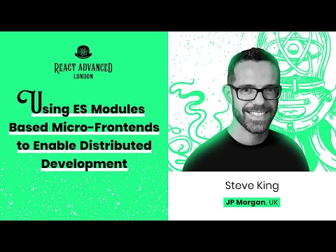 Using ES Modules Based Micro-Frontends to Enable Distributed Development – Steve King