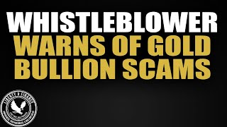 Whistleblower Warns Of Gold Bullion Scams