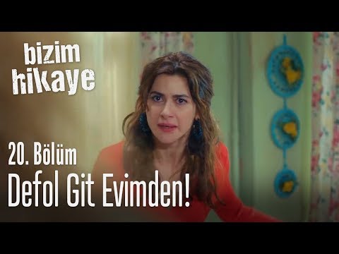 Defol git evimden! - Bizim Hikaye 20. Bölüm