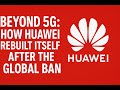 Beyond 5G How Huawei Rebuilt Itself After The Global Ban China Brand Stories China Gateway