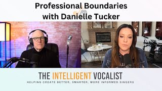Episode 318: Professional Boundaries with Danielle Tucker | The Intelligent Vocalist Podcast
