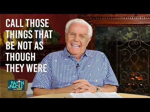 Faith the Facts:  Call Those Things that be not as Though They Were