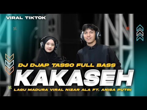 DJ KAKASEH LAGU MADURA VIRAL TIKTOK NIZAR ALI FT ANISA PUTRI TJAP TASSO FULL BASS