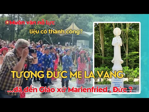Hàng Ngàn Giáo Dân Chờ Mong Tượng Đức Mẹ La Vang | Giáo Xứ Marienfried ở Đức Làm Lễ Khánh Thành