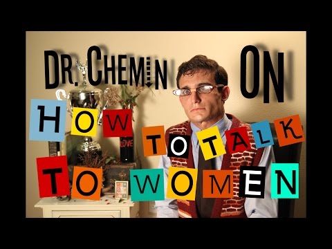 DR. CHEMIN: HOW TO TALK TO WOMEN