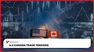 U.S-Canada trade tensions | Vietnam Today