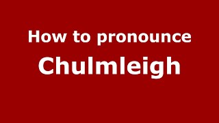 How to pronounce Chulmleigh