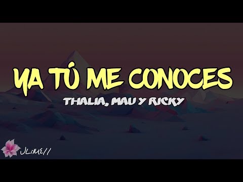 Ya Tú Me Conoces - Thalia, Mau y Ricky (Letra) 4k