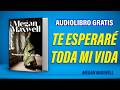 Te esperaré toda mi vida (Audiolibro) Megan Maxwell