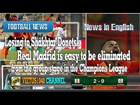 Losing to Shakhtar Donetsk, Real Madrid is easy to be eliminated from the group stage - VIETUS1040