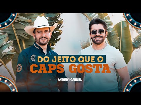 Antony e Gabriel - DO JEITO QUE O CAPS GOSTA - Antony & Gabriel (Clipe Oficial)