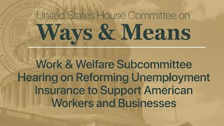Work & Welfare Subcommittee Hearing on Reforming Unemployment Insurance