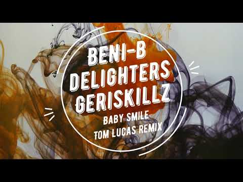 Beni-B x Delighters x Geriskillz - Baby Smile (Tom Lucas Remix)