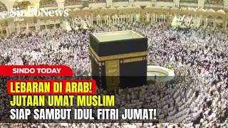 Download lagu LEBARAN DI ARAB! Jutaan Umat Muslim Siap Sambut Idul Fitri Jumat! | Sindo Today | 20/03 mp3