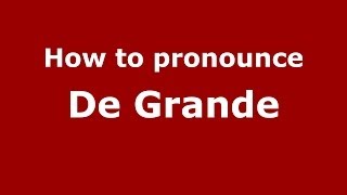 How to pronounce De Grande