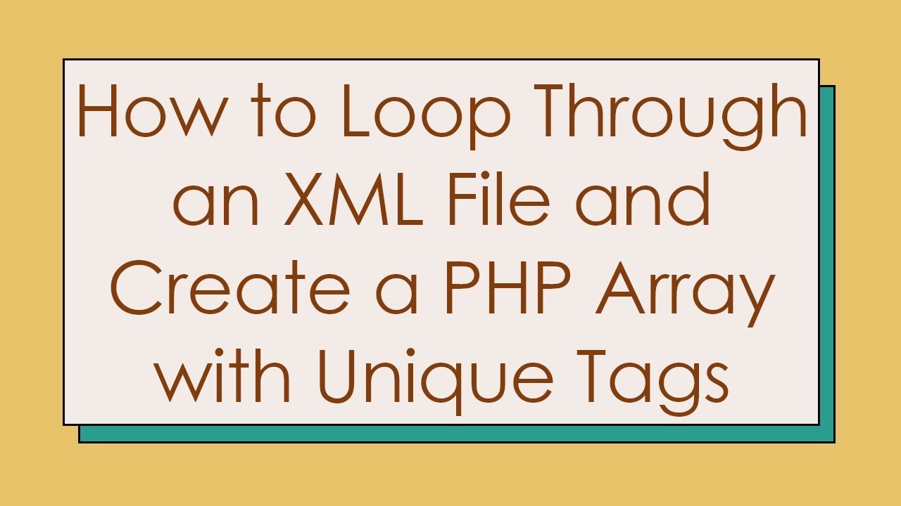 How to Loop Through an XML File and Create a PHP Array with Unique Tags