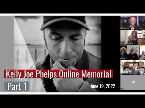 Kelly Joe Phelps Zoom Memorial - June 19th, 2022. Part 1 of 3