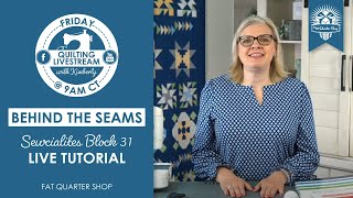 Behind the Seams: Join us for a LIVE TUTORIAL of Sewcialites Block 31 and MORE!