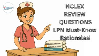Top 5 NCLEX-PN Questions with Rationales | NCLEX Review for LPN Exam Success