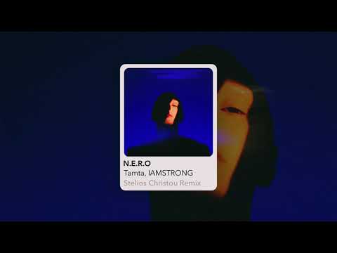 N.E.R.O - TAMTA, IAMSTRONG (STELIOS CHRISTOU REMIX)