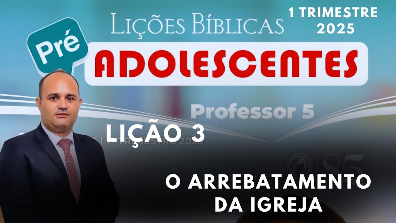 EBD- Lição 3  Pre-adolescentes/ O Arrebatamento da Igreja - 1 Trimestre 2025